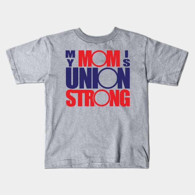 My Mom Is Union Strong Kids T-Shirt by Voices of Labor